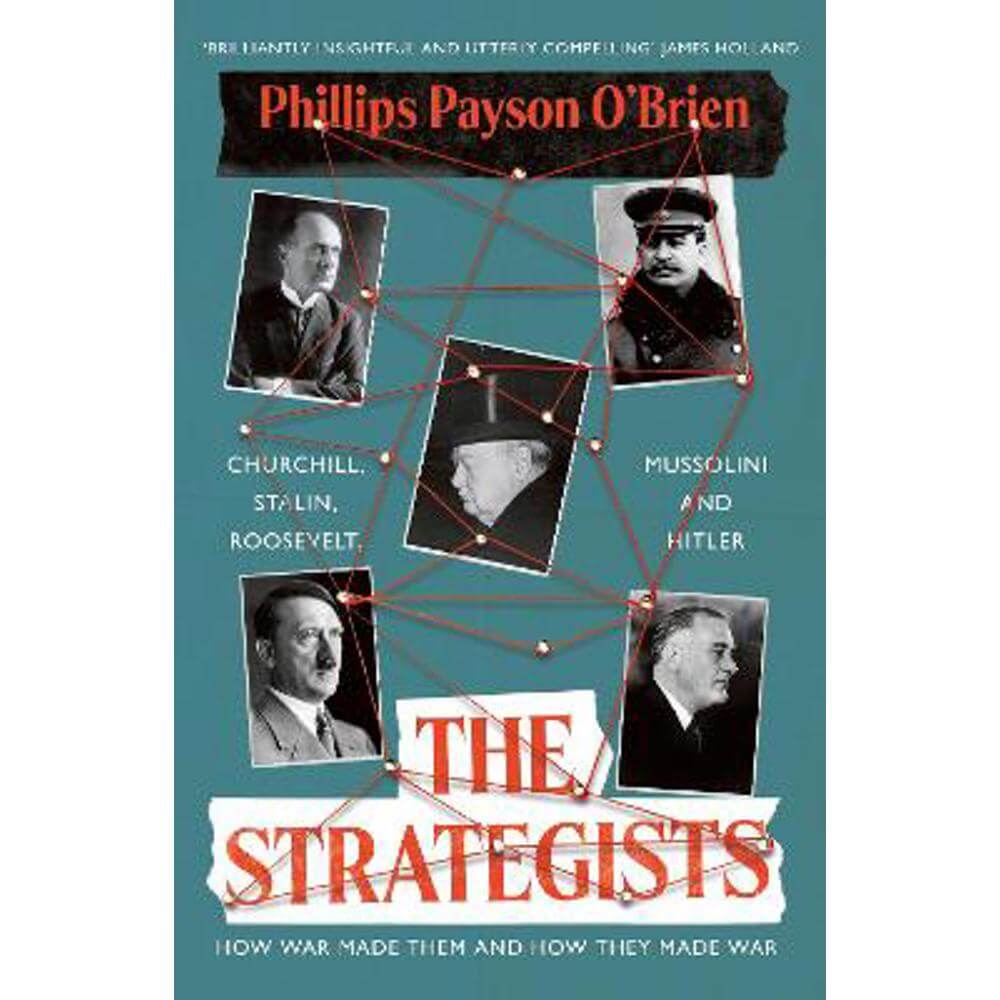 The Strategists: Churchill, Stalin, Roosevelt, Mussolini and Hitler - How War Made Them, And How They Made War (Hardback) - Phillips Payson O'Brien